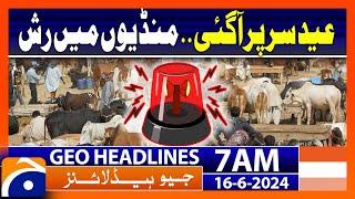 Maweshi Mandi 2024 Last Day | Geo News at 7 AM Headlines | 16th June 2024