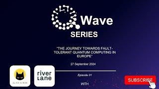 QWave Series 01 - The Journey Towards Fault-Tolerant Quantum Computing in Europe