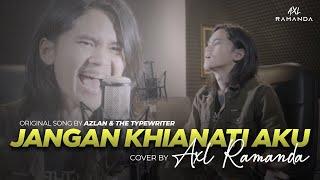 JANGAN KHIANATI AKU (COVER BY AXL RAMANDA) | ORIGINAL SONG BY AZLAN & THE TYPEWRITTER