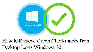 How To Remove Green Check Marks From Desktop Icon Windows 10  | Remove Green Circle With a Checkmark