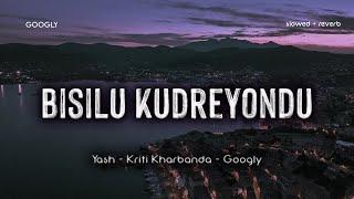 Googly - Bisilu Kudreyondu (slowed + Reverb)  | Yash, Kriti Kharbanda