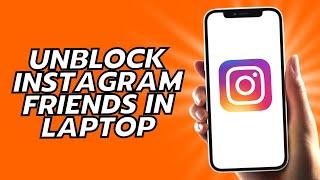 How To Unblock Instagram Friends In Laptop