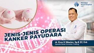 Jenis Operasi Kanker Payudara - dr. Enos H. Siburian, Sp.B (K) Onk