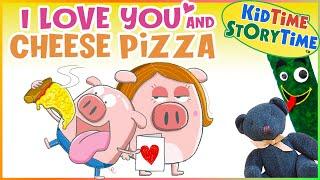 I Love You and CHEESE PIZZA | Valentine's Day read aloud 