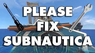 Please Fix Subnautica...