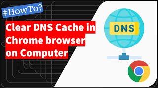 How to Clear DNS Cache in Google Chrome on Computer