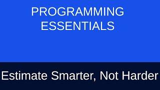 Estimate Smarter, not Harder in Software Development