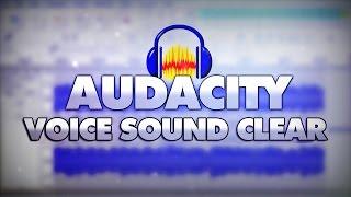 How To Make Your Voice Sound Clear In Audacity - Tutorial #7