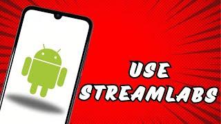 How to Use Streamlabs on Android