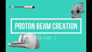 Proton Beam Creation ABR Part 3 Medical Physics Oral Exam Prep