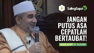 JANGAN PUTUS ASA CEPATLAH BERTAUBAT! | HABIB NABIEL AL-MUSAWA