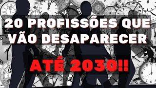 20 PROFESSIONS THAT WILL DISAPPEAR BY 2030!