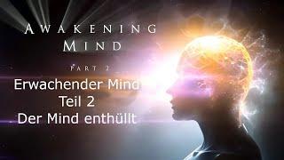 Erwachender Mind - Teil 2 - Der Mind enthüllt (Awakening Mind Part 2 - German voiceover)