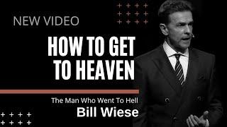 How to Get to Heaven - Bill Wiese, "The Man Who Went To Hell" Author of "23 Minutes In Hell"