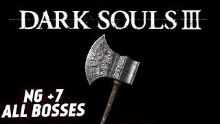 Dark Souls 3 - NG+7 All bosses - Большой топор