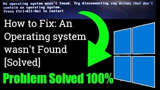 An operating system wasn't found try disconnecting any drives that don't contain an operating system