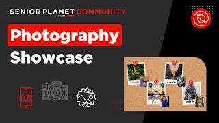 Photography Showcase with Senior Planet Community