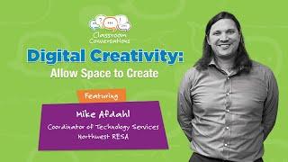 Digital Creativity: Allow Space to Create | Ep 511 | Classroom Conversations