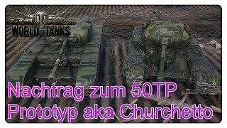 Nachtrag zum 50TP Prototyp aka Churchetto [Gameplay - Deutsch - World of Tanks]