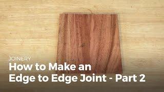 How to Make an Edge to Edge Joint - Part 2 | Woodworking