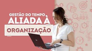 Gestão do TEMPO aliado a ORGANIZAÇÃO!!!