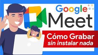  GRABA VIDEOLLAMADAS de GOOGLE MEET  SIN INSTALAR NADA!!!! FÁCIL y SENCILLO