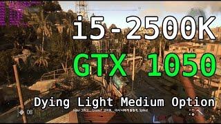 GTX 1050, i5-2500k Gameplay - Dying Light medium(avg fps)