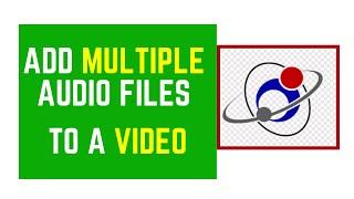 How to Easily Add or Embed Multiple Audio Files to a Video or Movie