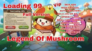 LEGEND OF MUSHROOM HACK 2024 | SEVER EU | VIP FULL VERSION 3.4.1 | TEAM LOADING..99