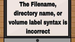 The Filename, directory name, or volume label syntax is incorrect