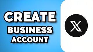 How To Create Twitter/X Business Account (2024 Guide)