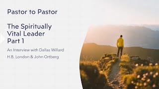 Dallas Willard - Pastor to Pastor: The Spiritually Vital Leader Part 1