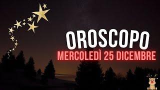 Oroscopo e classifica di Mercoledì 25 Dicembre