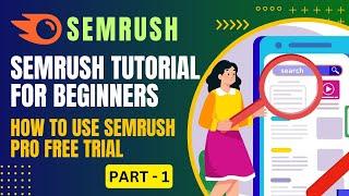 Semrush Tutorial For Beginners  | How To Use Semrush Pro Free Trial | 2024 | Part 1