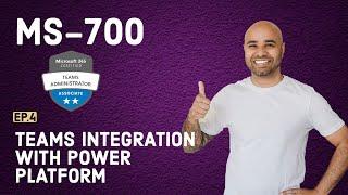 MS-700 Exam EP 04: Teams Integration with Power Platform