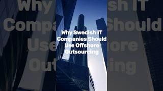 Why Swedish IT Companies Should Use Offshore Outsourcing #offshoreoutsourcing #outsourcing #sweden