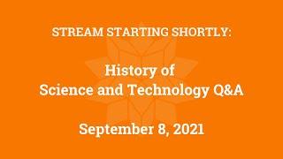 History of Science and Technology Q&A (September 8, 2021)