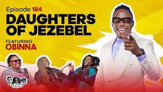 MIC CHEQUE PODCAST | Episode 184 | Daughters of Jezebel Feat. OBINNA