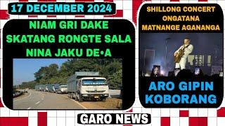 Garo News:17 December 2024/ Niam gri dake skatang rongte gata na aro Gipin koborang