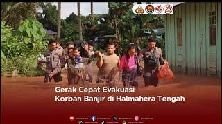 Gerak Cepat Evakuasi Korban Banjir di Halmahera Tengah