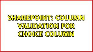 Sharepoint: Column Validation for Choice column