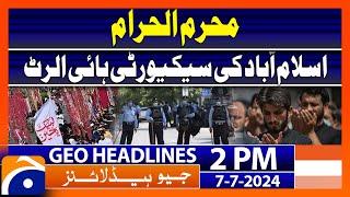 Islamabad Security personnel high alert during muharram | Geo News 2 PM Headlines | 7th July 2024
