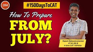 How to Prepare for CAT from July? | 150 Days To CAT | CAT 2023 | 2IIM CAT Preparation