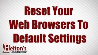 Reset Your Web Browser To Its Default Settings - Chrome - Firefox - Internet Explorer