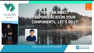 You can inject dependencies in your components, let's do it! - Quique Fdez Guerra - Vue Day 2019