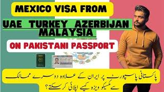 How Pakistanis can apply Mexico Visa from UAE , Azerbijan, Turkey, Malaysia & other countries ?