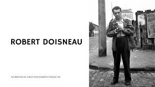 Alex Coghe presents: THE MASTERS OF STREET PHOTOGRAPHY EPISODE 158 ROBERT DOISNEAU