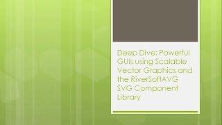 Powerful GUIs using SVG and the RiverSoftAVG Component Library with Tom Grubb - CodeRage XI