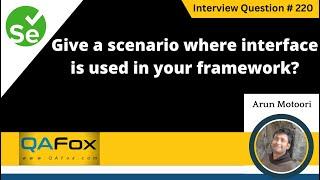 Give a scenario where interface is used in your framework (Selenium Interview Question #220)