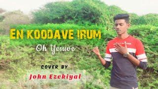 En Koodave Irum oh Yesuve | Cover | John Ezekiel | Tamil christian song